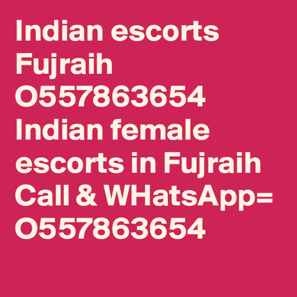 Indian escorts Fujraih O557863654 Indian female escorts in Fujraih
Call & WHatsApp= O557863654
