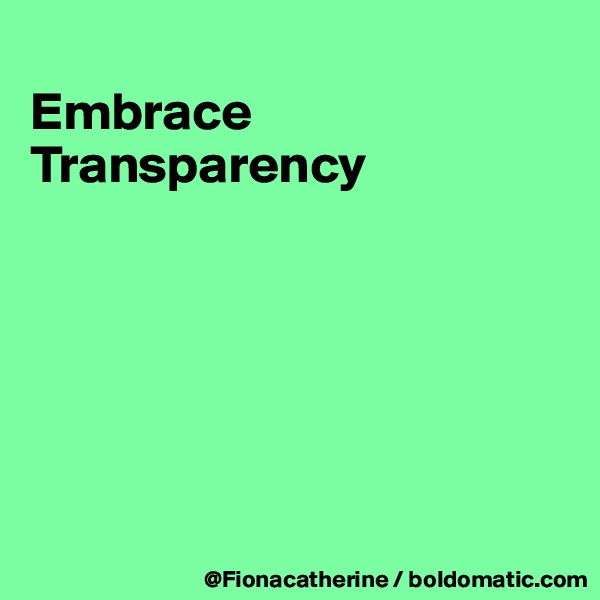 
Embrace Transparency






