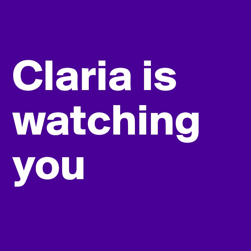 
Claria is watching you
