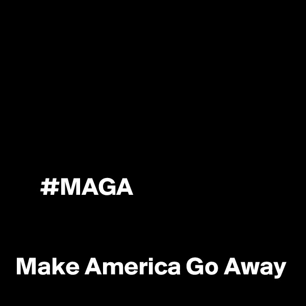 





     #MAGA


Make America Go Away