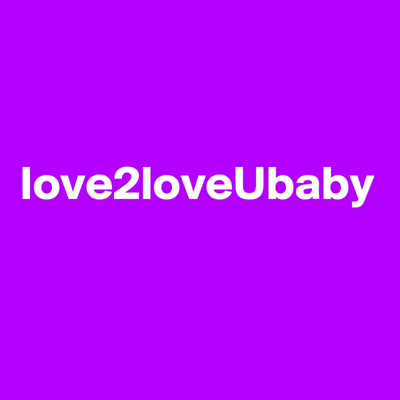 

love2loveUbaby


