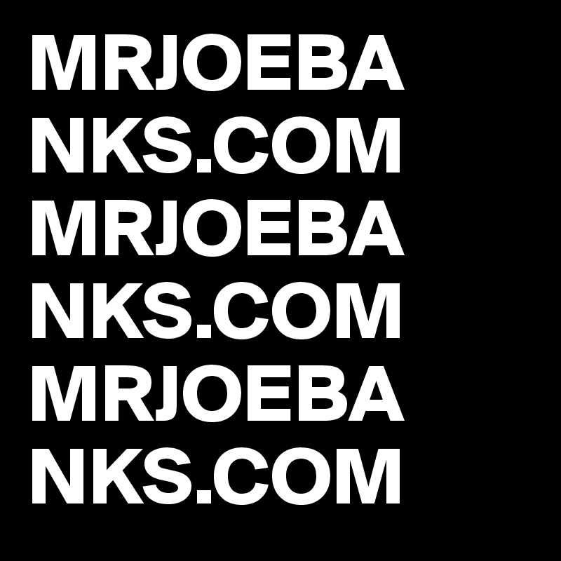 MRJOEBA
NKS.COM MRJOEBA
NKS.COM
MRJOEBA
NKS.COM