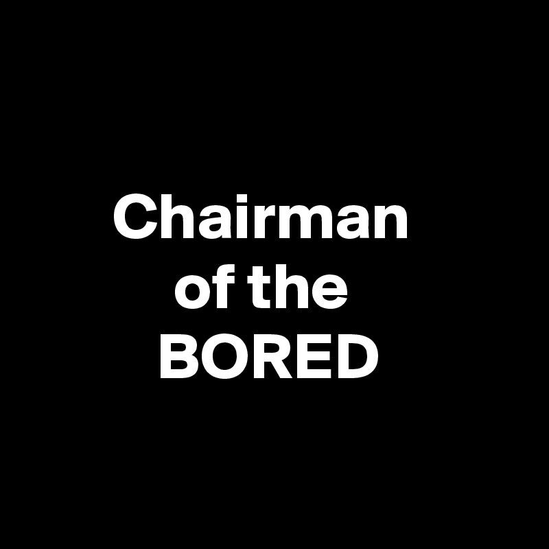 

Chairman 
of the 
BORED

