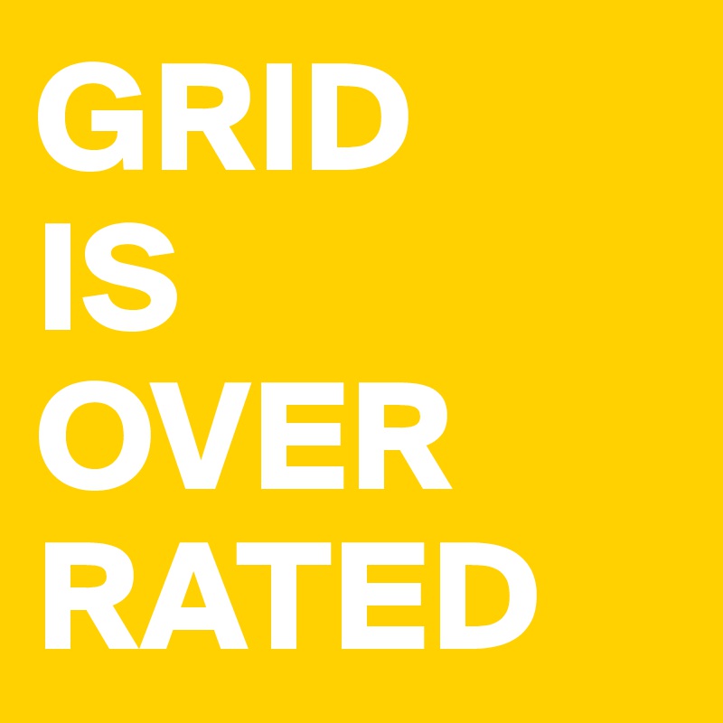 GRID
IS
OVER
RATED