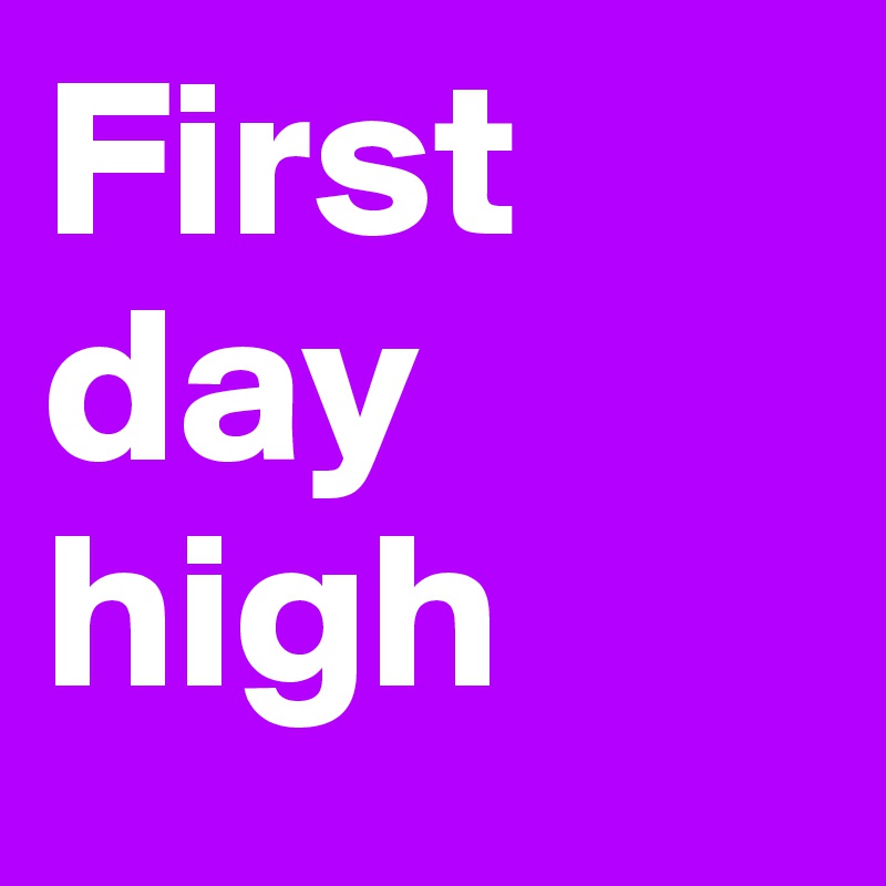 First day high