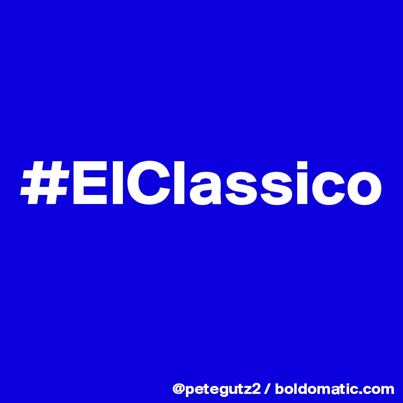 

#ElClassico

