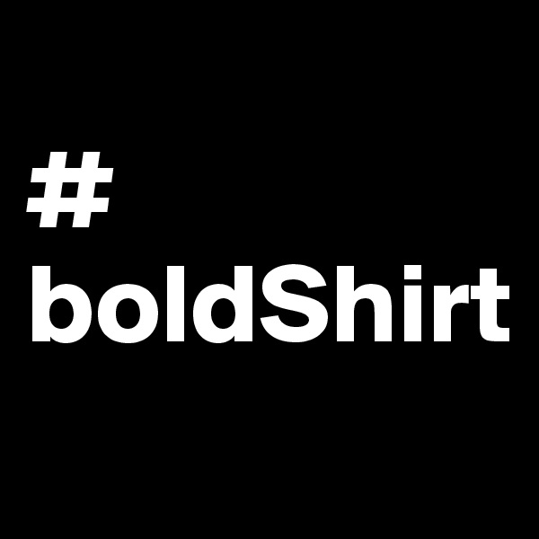 
#
boldShirt

