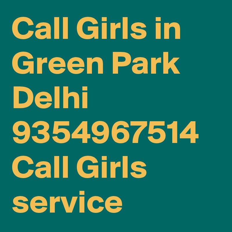 Call Girls in Green Park Delhi 9354967514 Call Girls service
