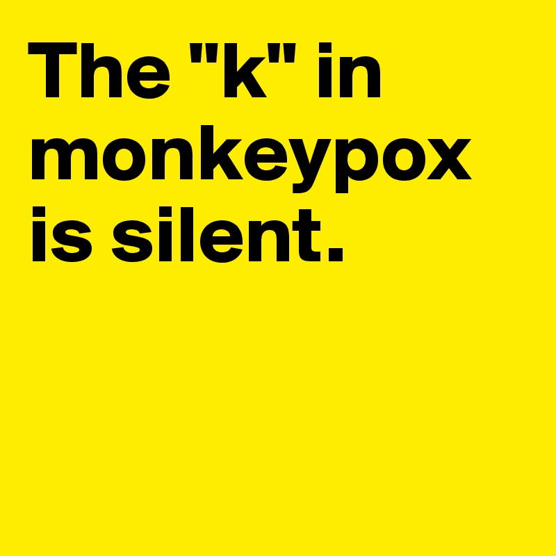 The "k" in monkeypox is silent. 


