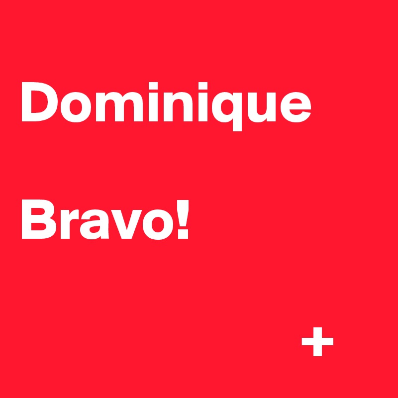 
Dominique

Bravo!

                        +