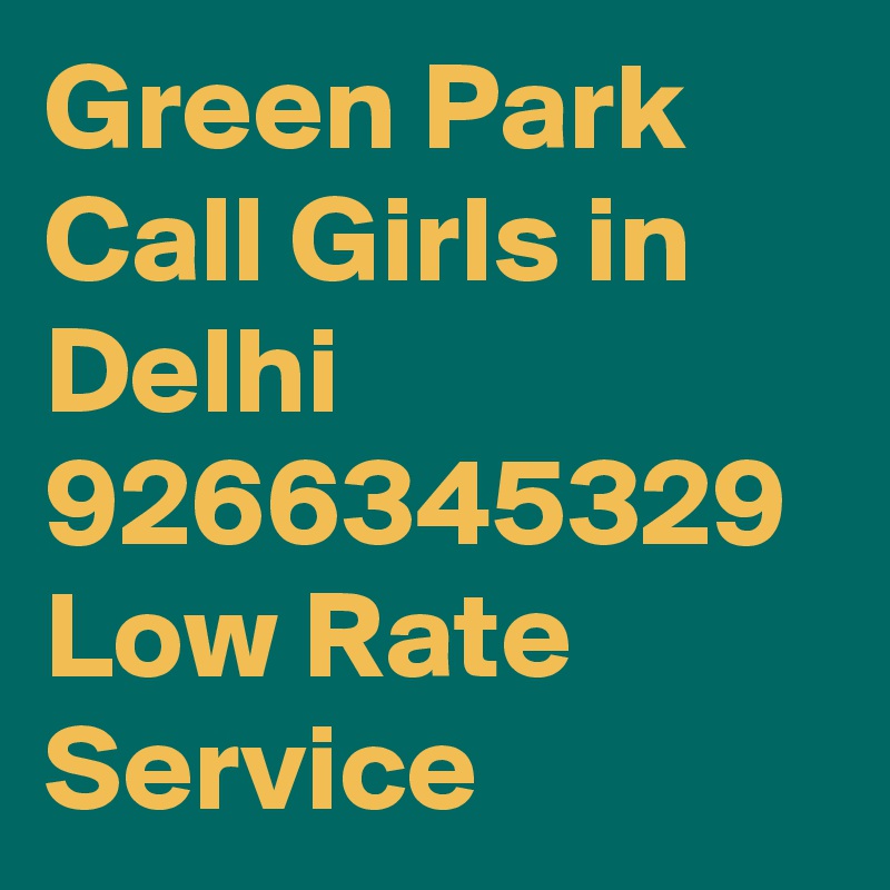 Green Park Call Girls in Delhi  9266345329 Low Rate Service