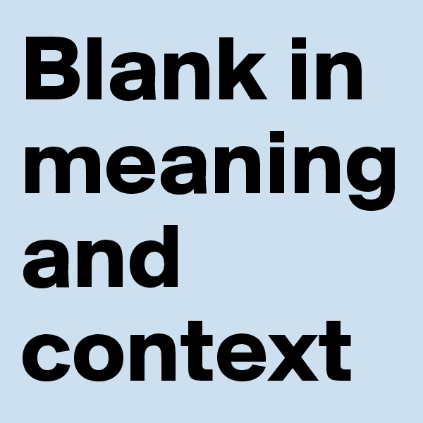Blank in meaning and context