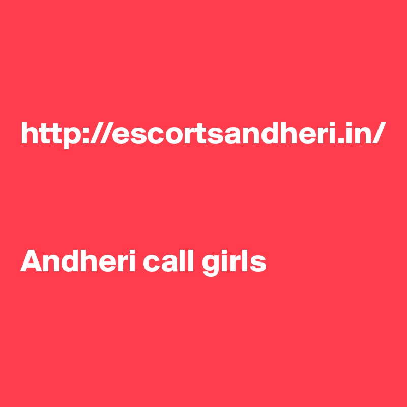 


http://escortsandheri.in/



Andheri call girls


