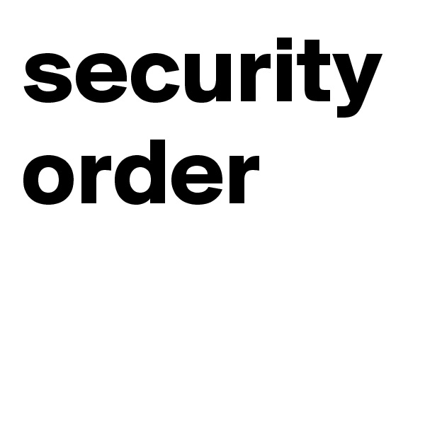 security 
order