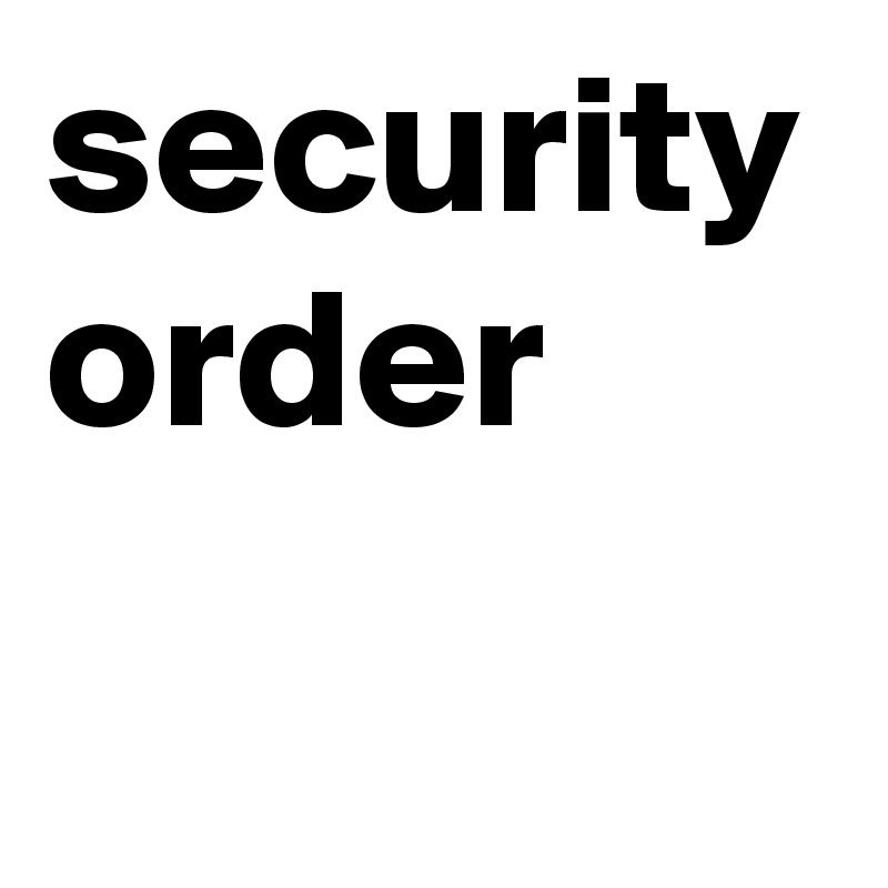 security 
order