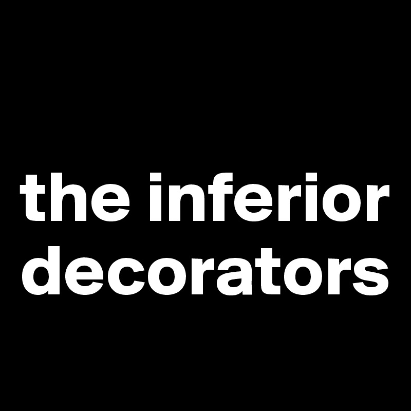 

the inferior decorators