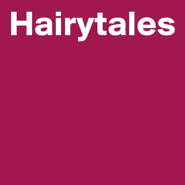 Hairytales


