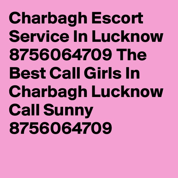 Charbagh Escort Service In Lucknow 8756064709 The Best Call Girls In Charbagh Lucknow Call Sunny 8756064709