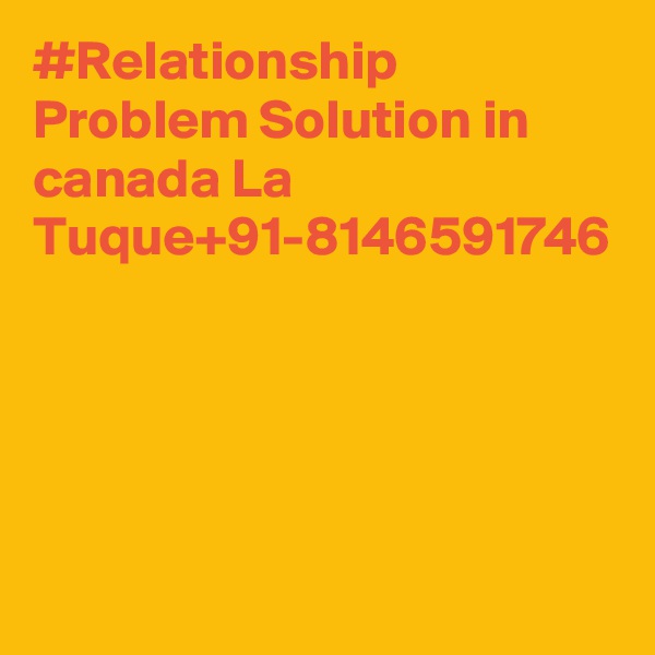 #Relationship Problem Solution in canada La Tuque+91-8146591746
