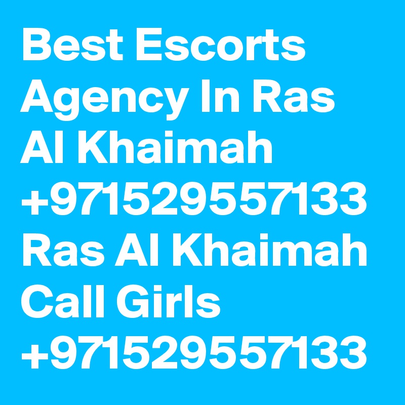 Best Escorts Agency In Ras Al Khaimah +971529557133 Ras Al Khaimah Call Girls +971529557133