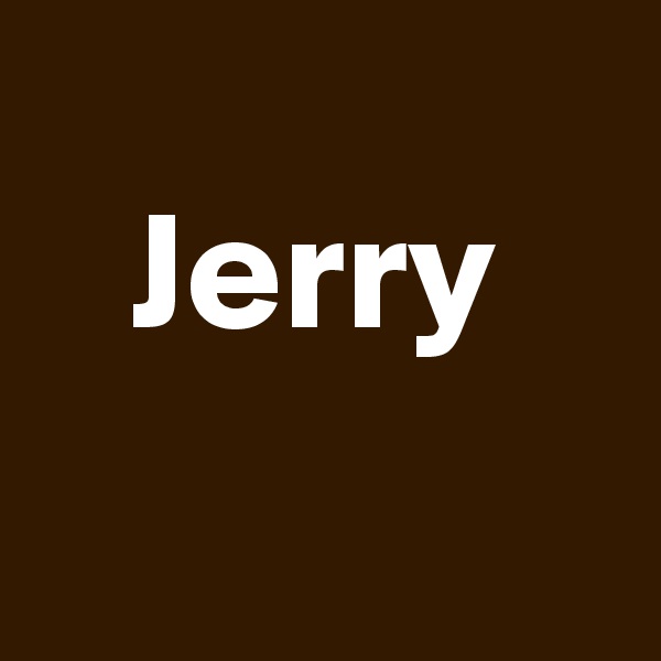 
   Jerry