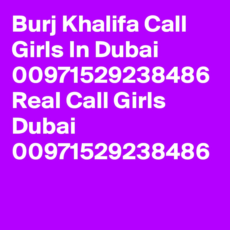 Burj Khalifa Call Girls In Dubai 00971529238486 Real Call Girls Dubai 00971529238486