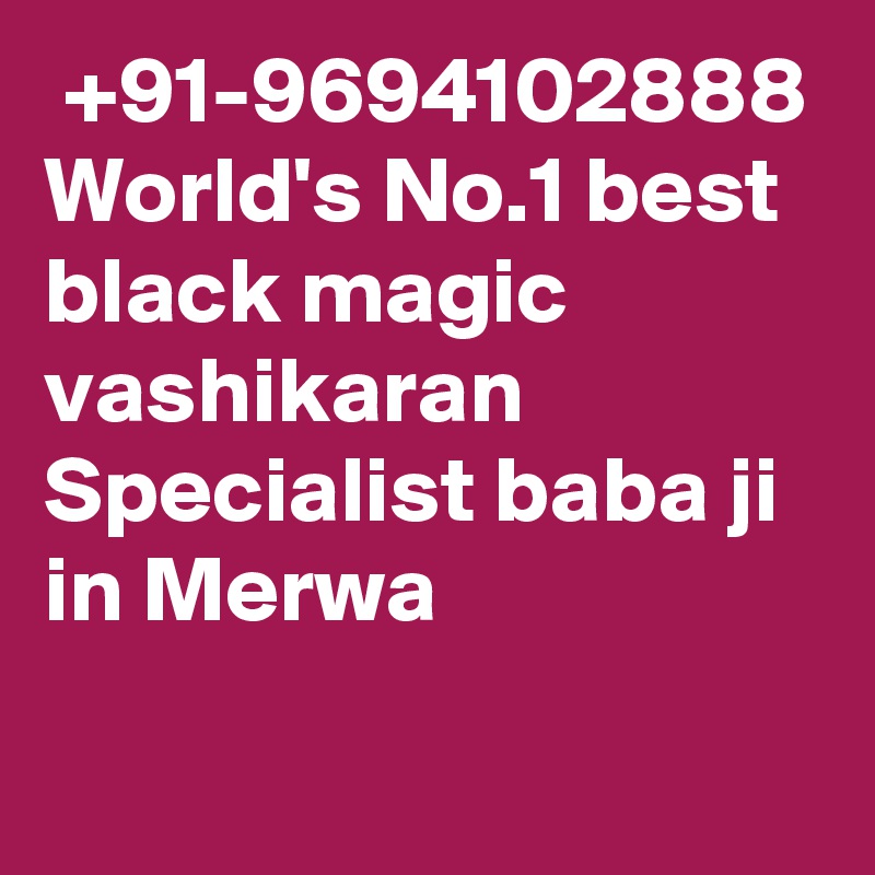  +91-9694102888 World's No.1 best black magic vashikaran Specialist baba ji in Merwa
