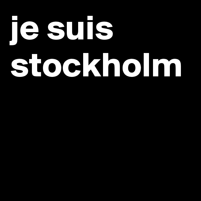 je suis stockholm
