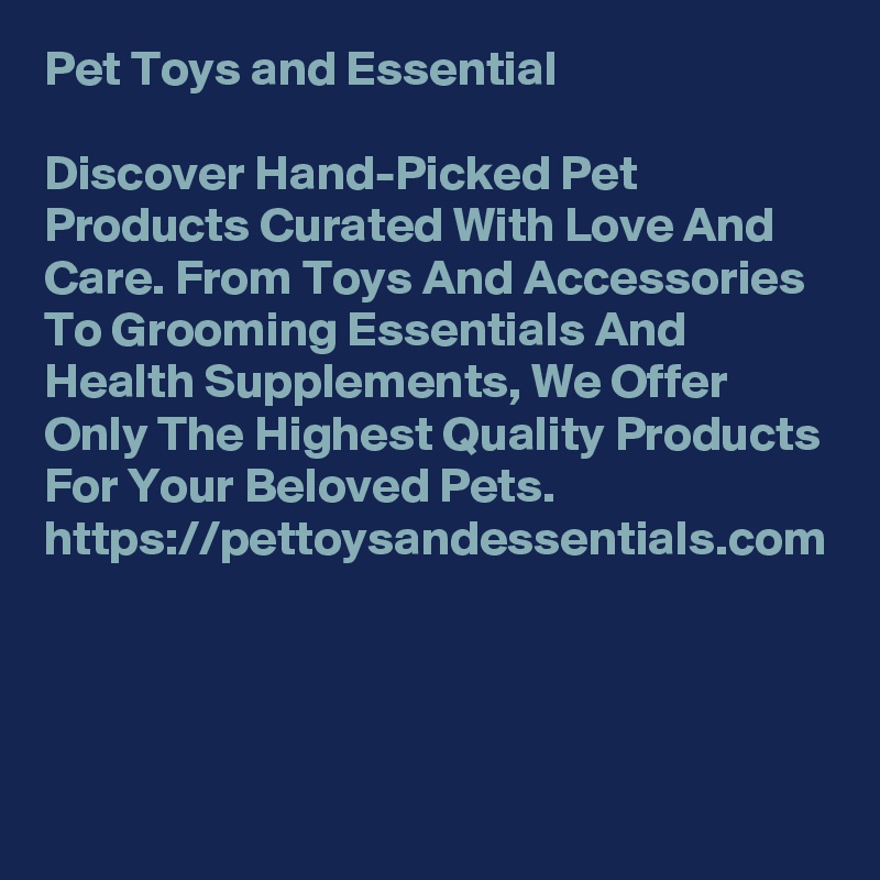 Pet Toys and Essential

Discover Hand-Picked Pet Products Curated With Love And Care. From Toys And Accessories To Grooming Essentials And Health Supplements, We Offer Only The Highest Quality Products For Your Beloved Pets. https://pettoysandessentials.com