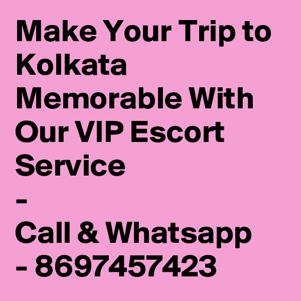 Make Your Trip to Kolkata Memorable With Our VIP Escort Service 
-
Call & Whatsapp   - 8697457423 