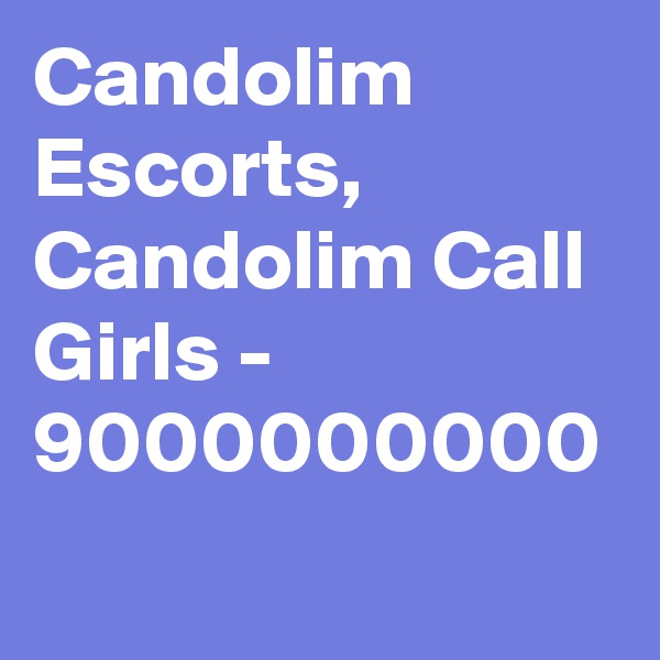 Candolim Escorts, Candolim Call Girls - 9000000000