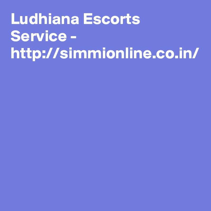 Ludhiana Escorts Service - http://simmionline.co.in/