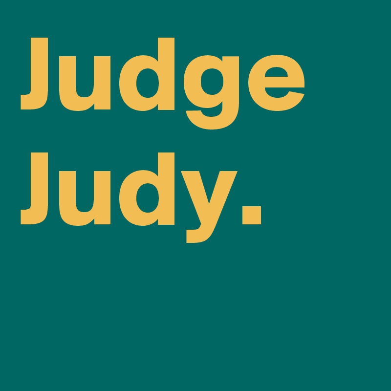 Judge Judy.