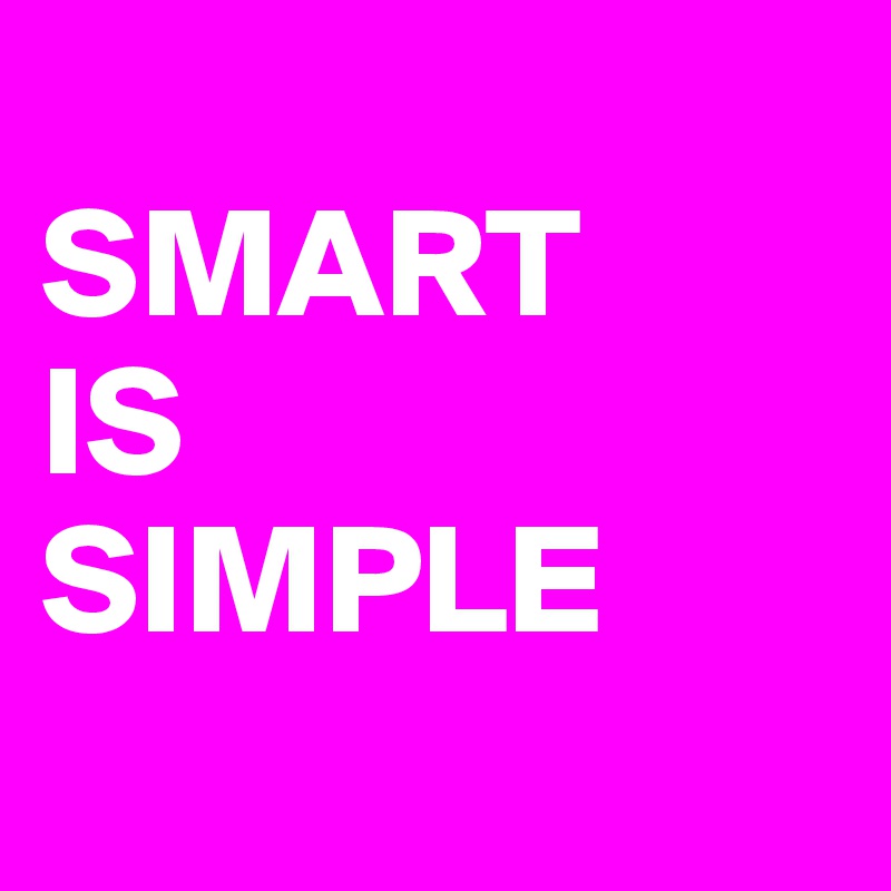
SMART 
IS 
SIMPLE
