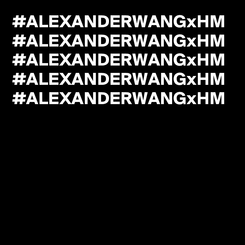 #ALEXANDERWANGxHM
#ALEXANDERWANGxHM
#ALEXANDERWANGxHM
#ALEXANDERWANGxHM
#ALEXANDERWANGxHM