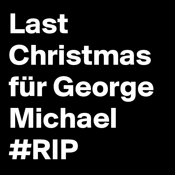 Last Christmas für George Michael #RIP