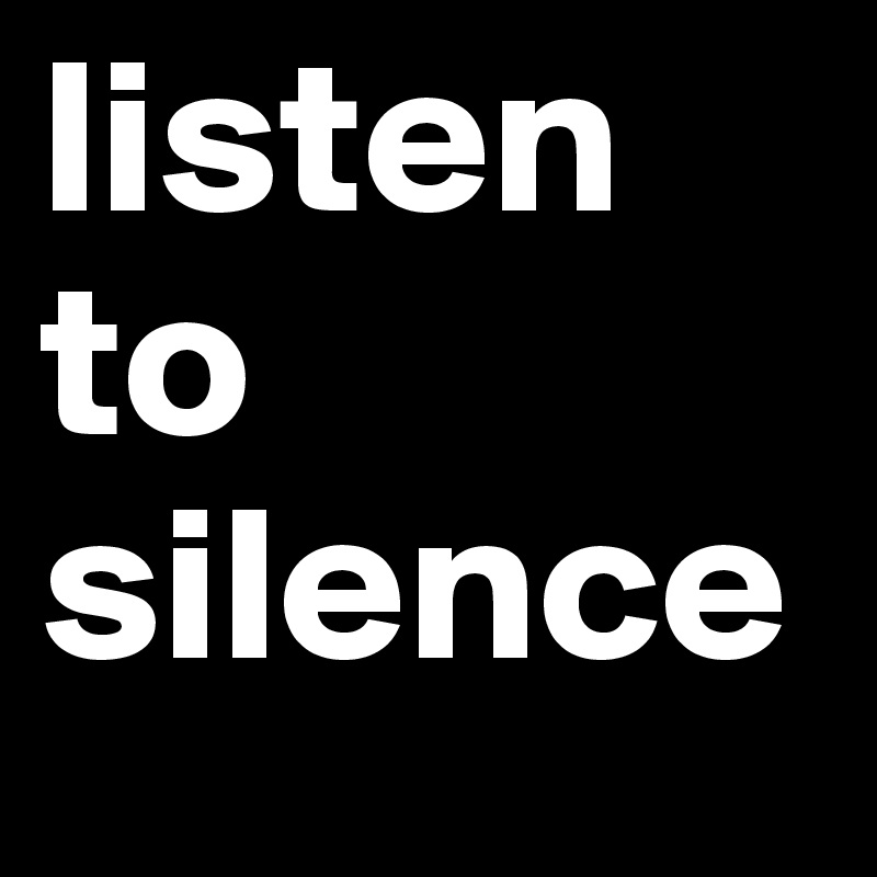 listen to silence