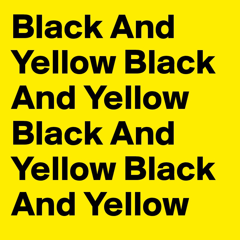 Black And Yellow Black And Yellow Black And Yellow Black And Yellow