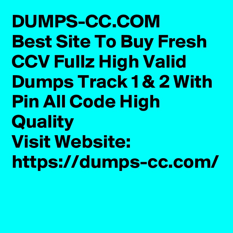 DUMPS-CC.COM
Best Site To Buy Fresh CCV Fullz High Valid
Dumps Track 1 & 2 With Pin All Code High Quality
Visit Website:
https://dumps-cc.com/
