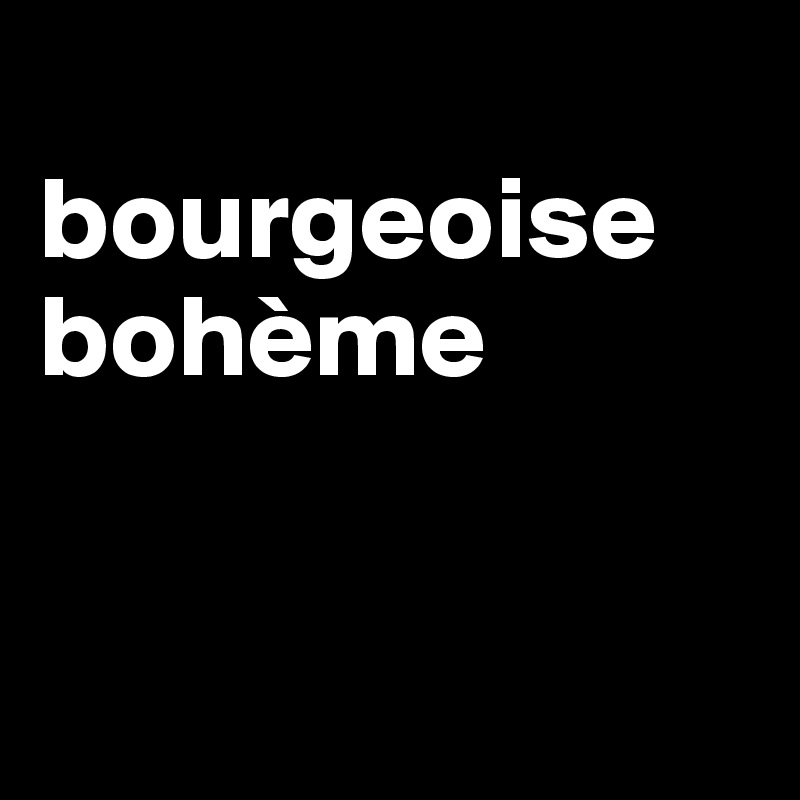 
bourgeoise bohème


