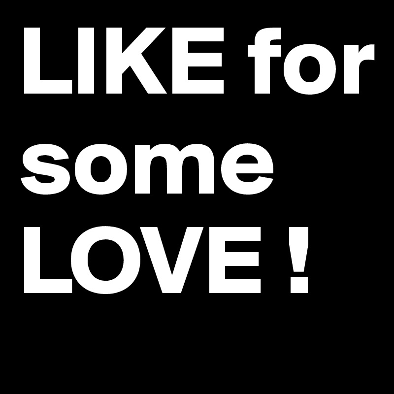LIKE for some LOVE ! 