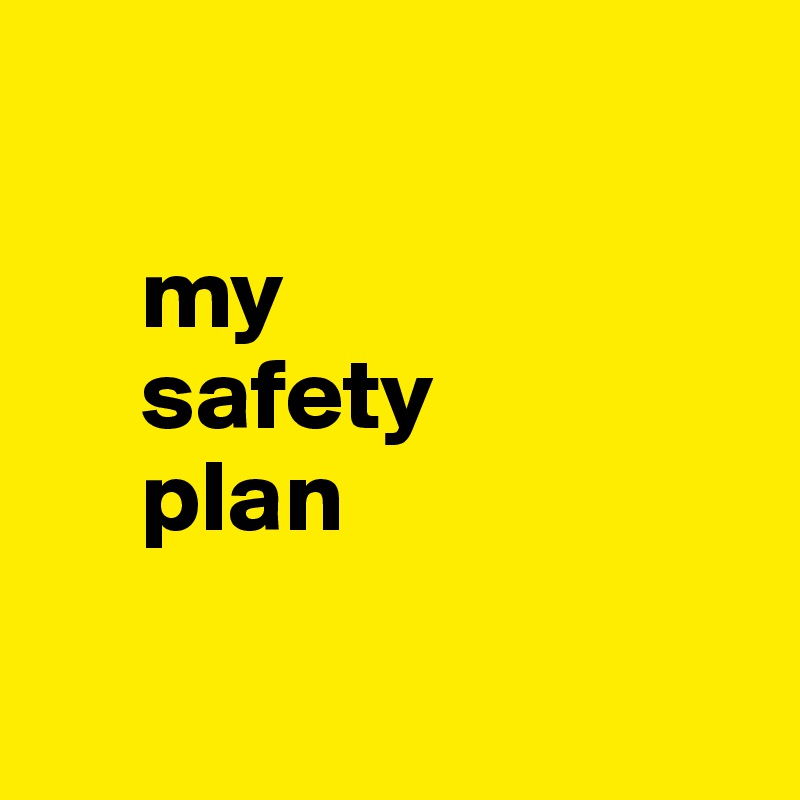 

     my
     safety
     plan

