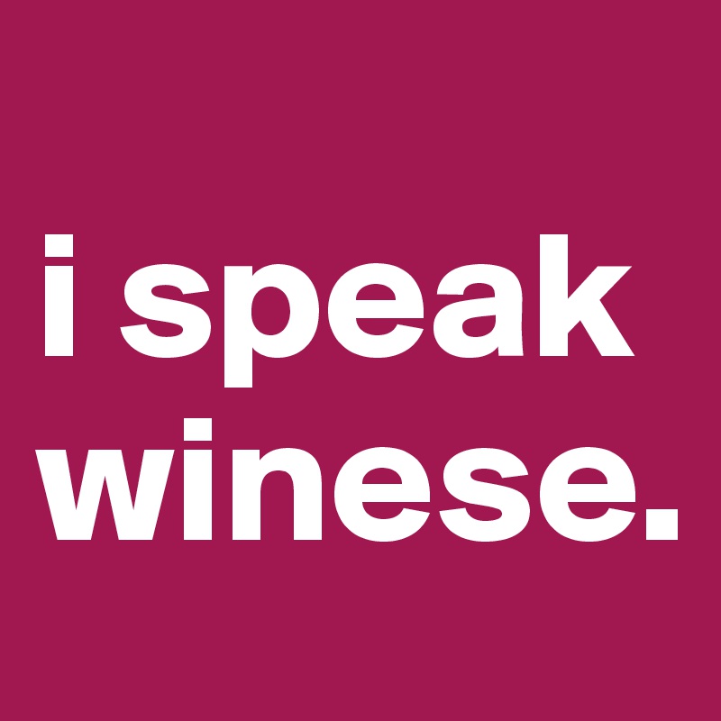 
i speak winese.