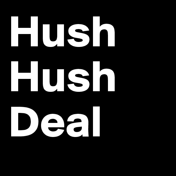 Hush
Hush
Deal