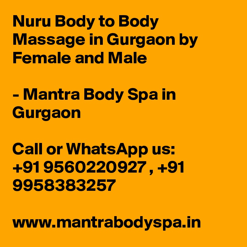 Nuru Body to Body Massage in Gurgaon by Female and Male

- Mantra Body Spa in Gurgaon

Call or WhatsApp us:
+91 9560220927 , +91 9958383257

www.mantrabodyspa.in