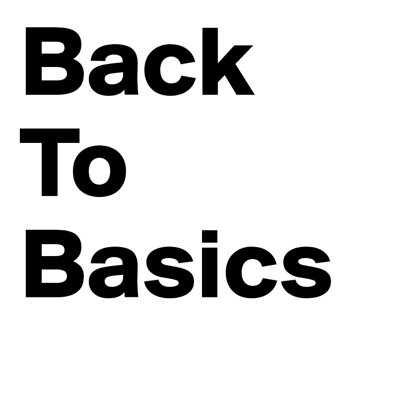 Back To 
Basics