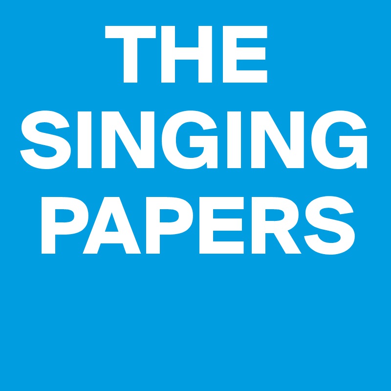      THE SINGING  
 PAPERS

