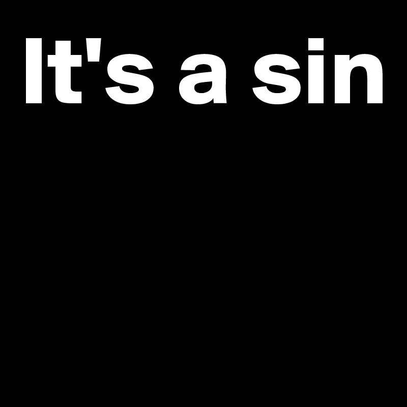 It's a sin

