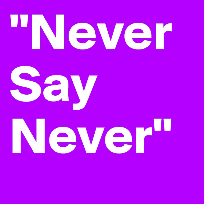 "Never Say Never"