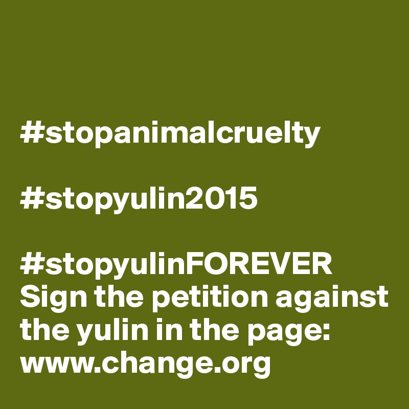 


#stopanimalcruelty

#stopyulin2015

#stopyulinFOREVER
Sign the petition against the yulin in the page: www.change.org